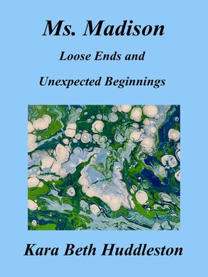 cover image of Ms. Madison, Loose Ends and Unexpected Beginnings